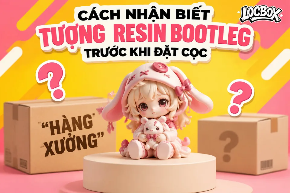 Cách nhận biết tượng resin bootleg trước khi đặt cọc