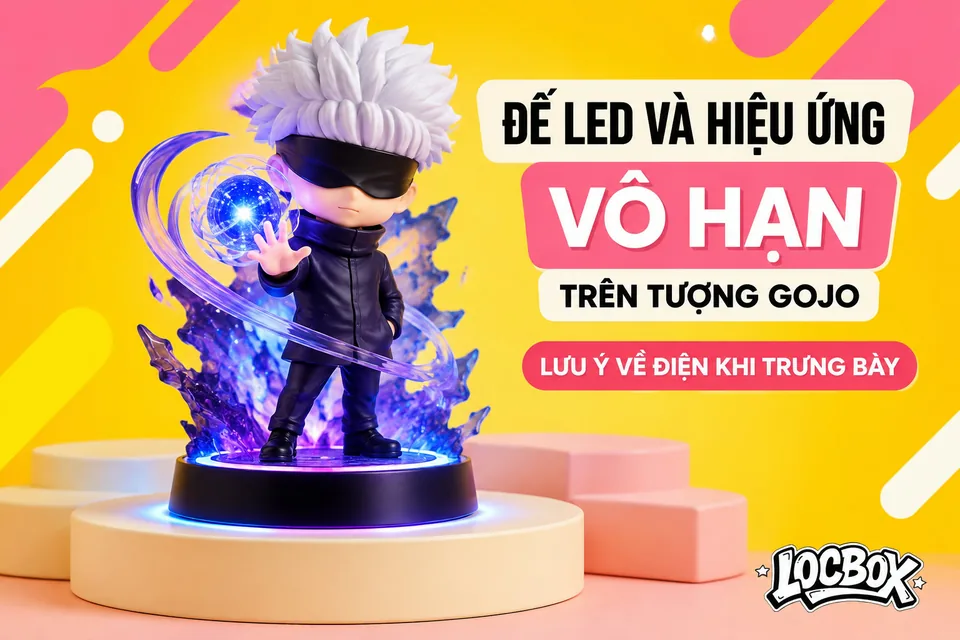 Đế LED và hiệu ứng Vô Hạn trên tượng Gojo: lưu ý về điện khi trưng bày
