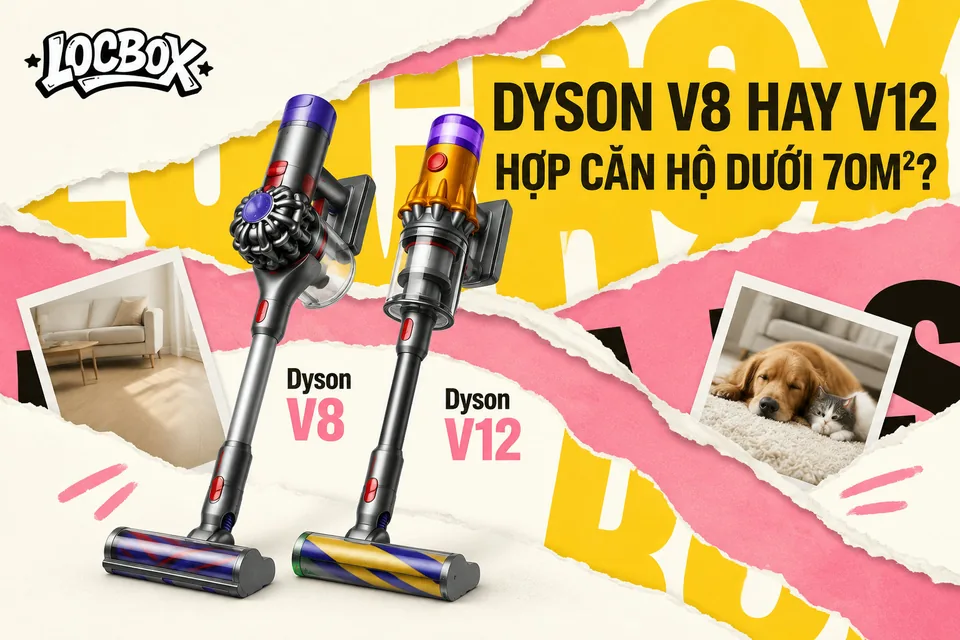 Dyson V8 hay V12 hợp căn hộ dưới 70m2 hơn? Chọn theo sàn và diện tích