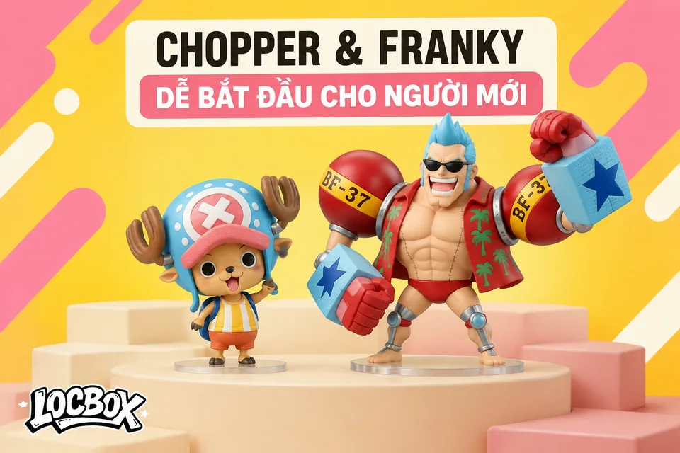 Franky và Chopper bản nhỏ: mô hình One Piece dễ bắt đầu cho người mới chơi