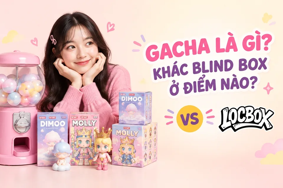Gacha là gì và khác blind box ở điểm nào? So sánh dễ hiểu 2026