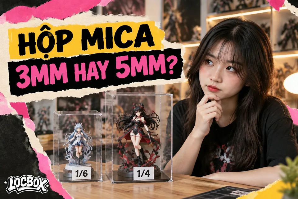 Hộp mica trưng bày dày 3mm hay 5mm: chọn theo kích thước tượng 1/6, 1/4