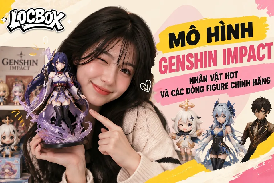Mô hình Genshin Impact: nhân vật hot và các dòng figure chính hãng