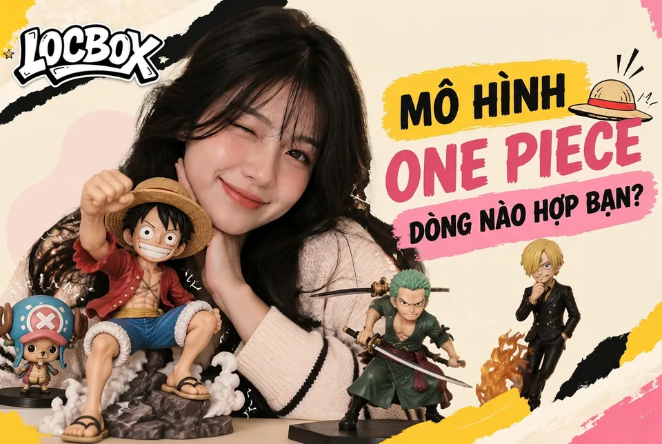 Mô hình One Piece: các dòng phổ biến và studio đáng biết