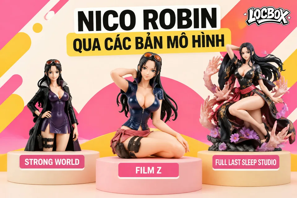 Nico Robin qua các bản mô hình: Strong World, Film Z và bản Full Last Sleep Studio