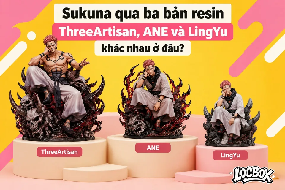Sukuna qua ba bản tượng resin ThreeArtisan, ANE và LingYu khác nhau ở đâu