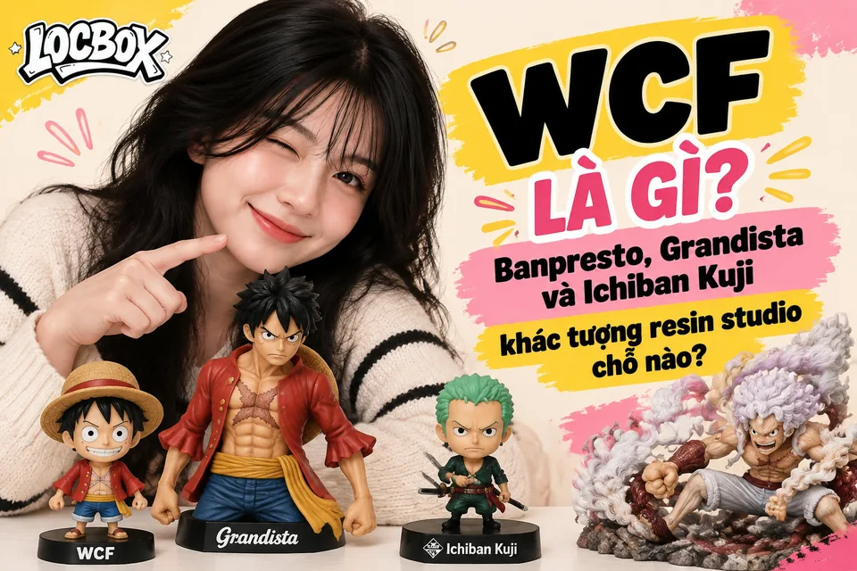 WCF là gì? Banpresto, Grandista và Ichiban Kuji khác tượng resin studio chỗ nào