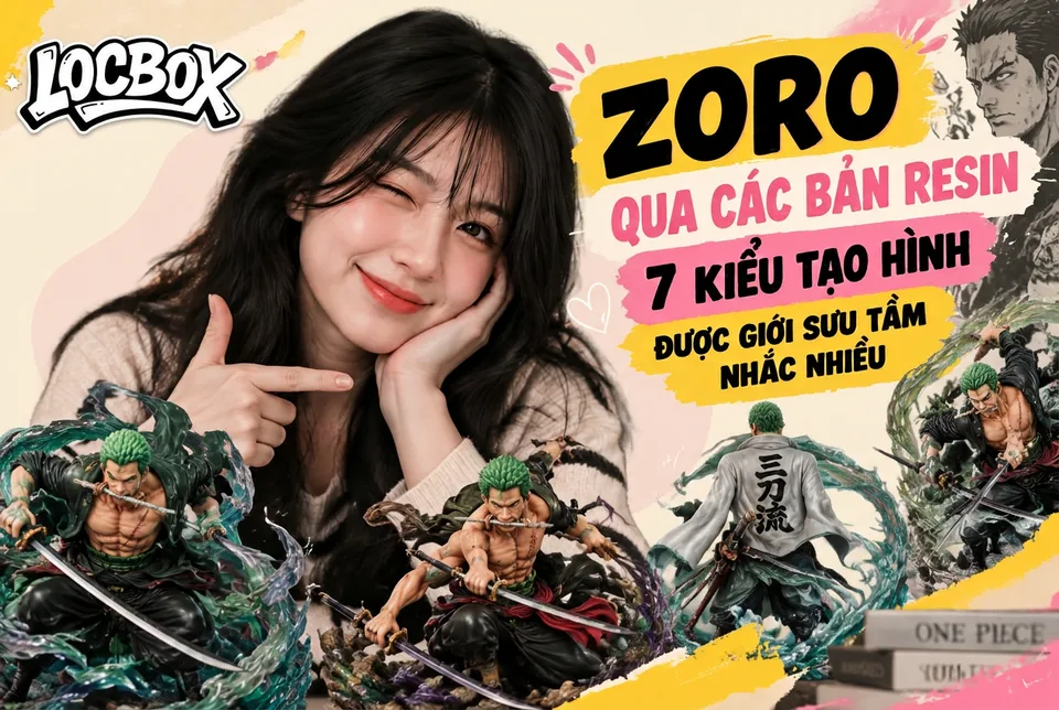 Zoro qua các bản resin: 7 kiểu tạo hình được giới sưu tầm nhắc nhiều